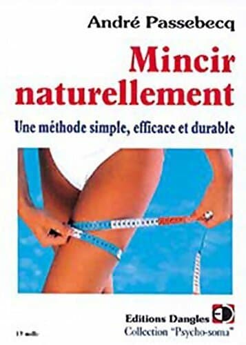 Mincir naturellement - André Passebecq