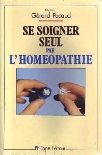Se soigner seul par l'homéopathie - Gérard Pacaud