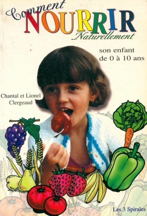Comment nourrir naturellement son enfant de 0 à 10 ans - Lionel Clergeaud