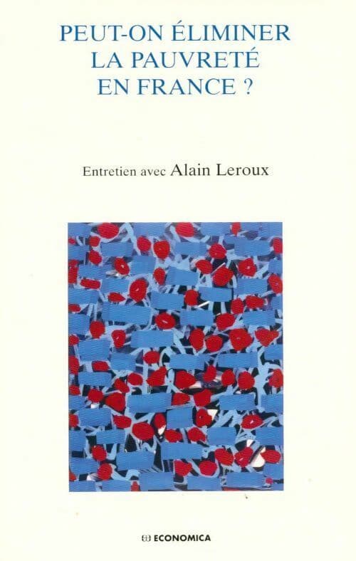 Peut-on éliminer la pauvreté en France ? - Alain Leroux