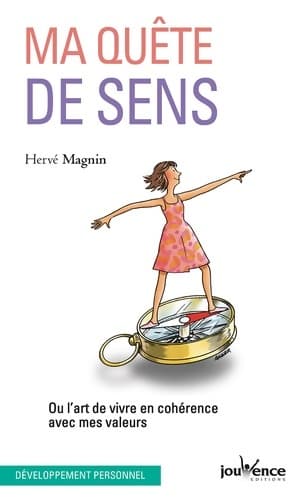 Ma quête de sens : Ou l'art de vivre en cohérence avec mes valeurs - Hervé Magnin