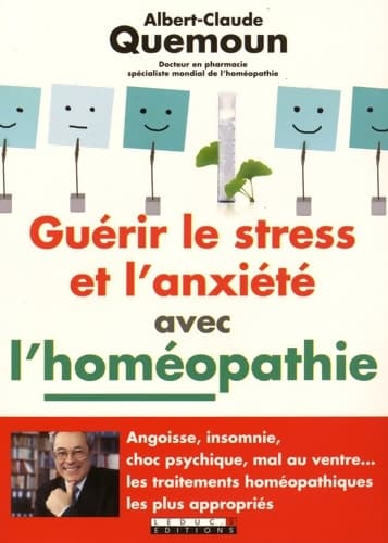 Guérir le stress et l'anxiété avec l'homéopathie : Angoisse insomnie choc psychique mal au ventre ... - Sophie Pensa