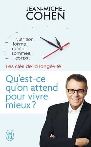 Qu'est-ce qu'on attend pour vivre mieux ? : Nutrition forme mental sommeil corps : les 5 clés de la longévité