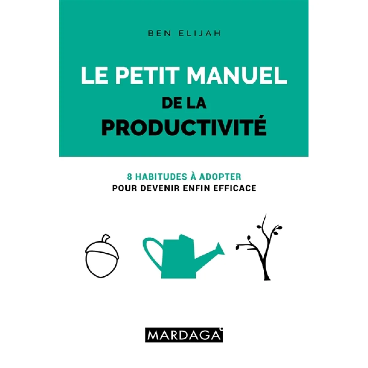 Le petit manuel de la productivité : 8 habitudes à adopter pour devenir enfin efficace